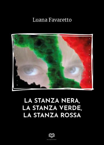 La stanza nera, la stanza verde, la stanza rossa - Luana Favaretto - Libro Nonsolopoesie 2024 | Libraccio.it