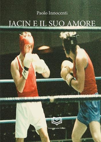 Jacin e il suo amore - Paolo Innocenti - Libro Nonsolopoesie 2024 | Libraccio.it