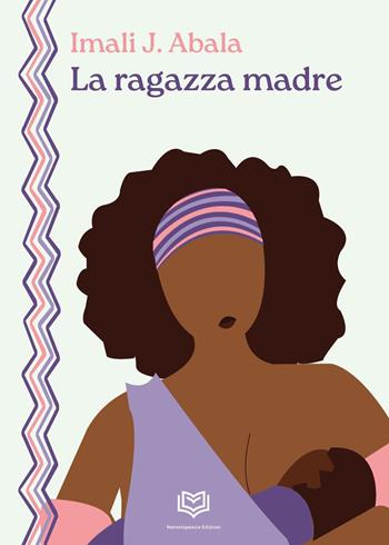 La ragazza madre - Imali J. Abala - Libro Nonsolopoesie 2024 | Libraccio.it