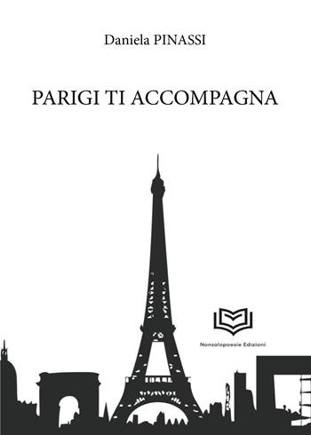 Parigi ti accompagna - Daniela Pinassi - Libro Nonsolopoesie 2025 | Libraccio.it