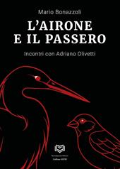 L'airone e il passero. Incontri con Adriano Olivetti