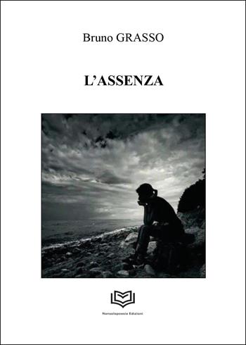 L'assenza - Bruno Grasso - Libro Nonsolopoesie 2025 | Libraccio.it