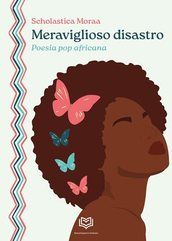Meraviglioso disastro. Poesia pop africana - Scholastica Moraa - Libro Nonsolopoesie 2025 | Libraccio.it