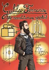 Galileo Ferraris.The rivolutionary scientist