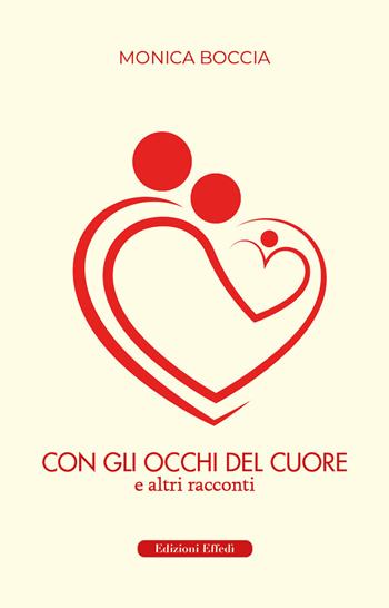 Con gli occhi del cuore. E altri racconti - Monica Boccia - Libro Edizioni Effedì 2023 | Libraccio.it