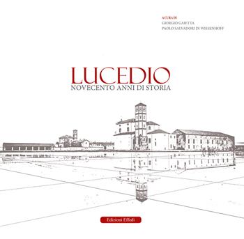 Lucedio. Novecento anni di storia  - Libro Edizioni Effedì 2024 | Libraccio.it