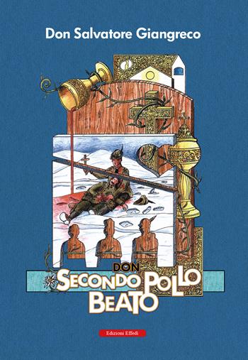 Don Secondo Pollo beato - Salvatore Giangreco - Libro Edizioni Effedì 2024 | Libraccio.it