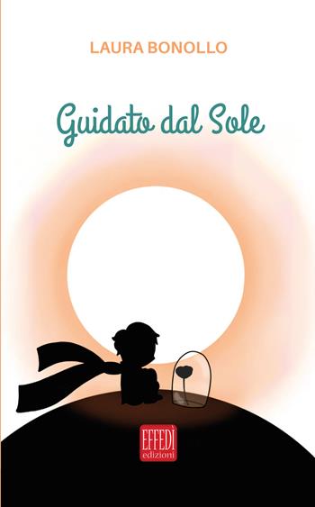 Guidato dal sole - Laura Bonollo - Libro Edizioni Effedì 2025 | Libraccio.it