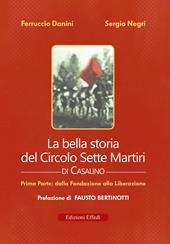 La bella storia del Circolo Sette Martiri di Casalino. Vol. 1: Dalla fondazione alla Liberazione