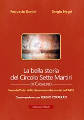 La bella storia del Circolo Sette Martiri di Casalino. Vol. 2: Dalla Liberazione alla nascita dell’ARCI