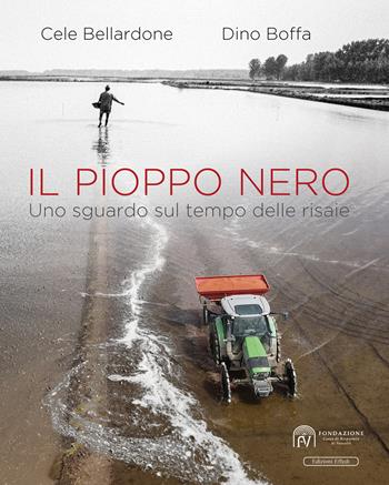 Il pioppo nero. Uno sguardo sul tempo delle risaie - Cele Bellardone, Dino Boffa - Libro Edizioni Effedì 2026 | Libraccio.it