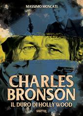 Charles Bronson. Il duro di Hollywood