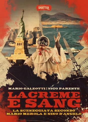 Lacreme e sang. La sceneggiata secondo Mario Merola e Nino D'Angelo - Mario Galeotti, Nico Parente - Libro Shatter 2024 | Libraccio.it