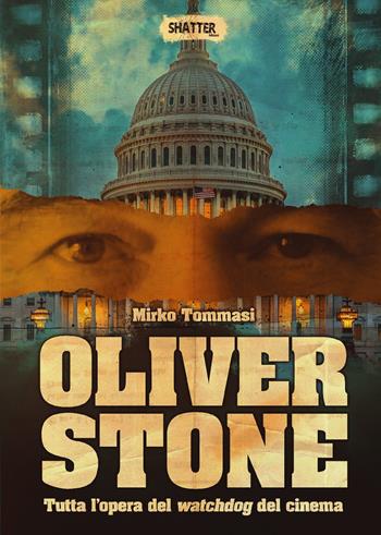 Oliver Stone. Tutta l'opera del watchdog del cinema - Mirko Tommasi - Libro Shatter 2024, Cinema | Libraccio.it