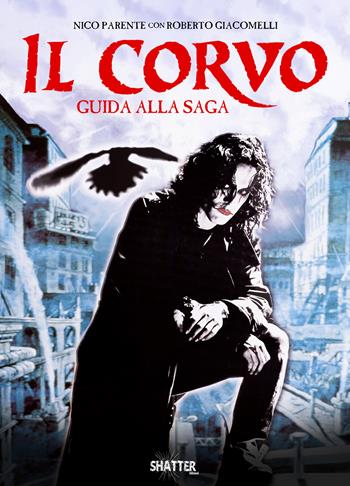 Il corvo. Guida alla saga - Nico Parente, Roberto Giacomelli - Libro Shatter 2025, Cinema | Libraccio.it