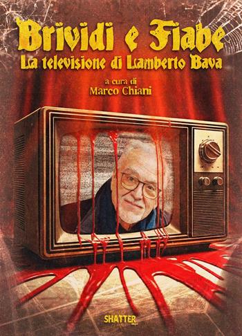 Brividi e fiabe. La televisione di Lamberto Bava  - Libro Shatter 2025, Cinema | Libraccio.it