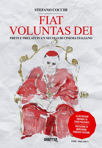 Fiat voluntas dei. Preti e prelato in un secolo di cinema italiano - Stefano Cocchi - Libro Shatter 2026, Cinema | Libraccio.it