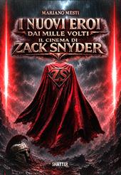 I nuovi eroi dai mille volti. Il cinema di Zack Snyder