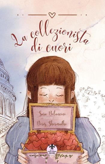 La collezionista di cuori. Ediz. illustrata - Sara Belancini - Libro Literary Romance 2023 | Libraccio.it