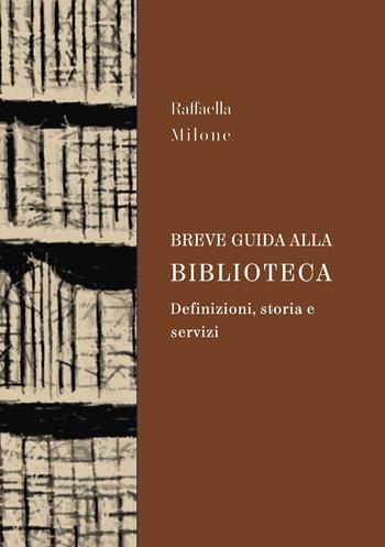 Breve guida alla biblioteca. Definizioni, storia e servizi - Raffaella Milone - Libro Malatesta Editrice 2023 | Libraccio.it