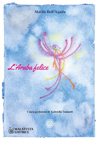 L'araba felice - Marilù Dell'Aquila - Libro Malatesta Editrice 2025 | Libraccio.it