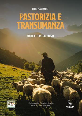 Pastorizia e transumanza. Radici e protagonisti - Nino Marinacci - Libro Malatesta Editrice 2025, Quaderni della Tenuta di Montenero | Libraccio.it