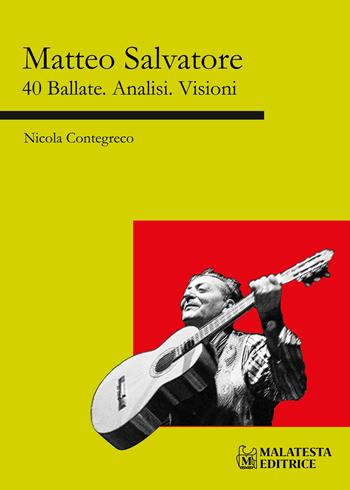 Matteo Salvatore. 40 ballate. Analisi. Visioni. Ediz. critica - Nicola Contegreco - Libro Malatesta Editrice 2025 | Libraccio.it