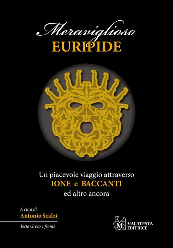 Meraviglioso Euripide. Un piacevole viaggio attraverso Ione e Baccanti ed altro ancora. Testo greco a fronte  - Libro Malatesta Editrice 2025 | Libraccio.it