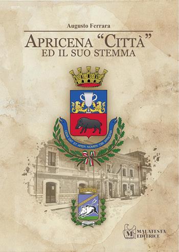 Apricena «Città» ed il suo stemma - Augusto Ferrara - Libro Malatesta Editrice 2026 | Libraccio.it