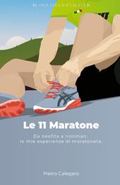 Le 11 maratone. Da neofita a Ironman: le mie esperienze da maratoneta