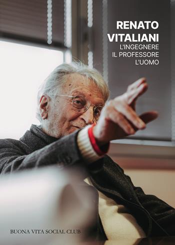 L'ingegnere, il professore, l'uomo - Renato Vitaliani - Libro Buona Vita Social Club 2025 | Libraccio.it