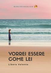 Vorrei essere come lei. Nuova ediz.
