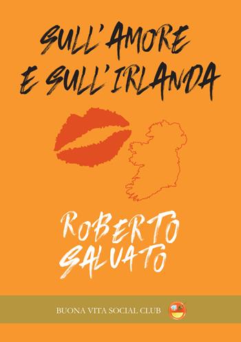 Sull'amore e sull'Irlanda - Roberto Salvato - Libro Buona Vita Social Club 2025 | Libraccio.it