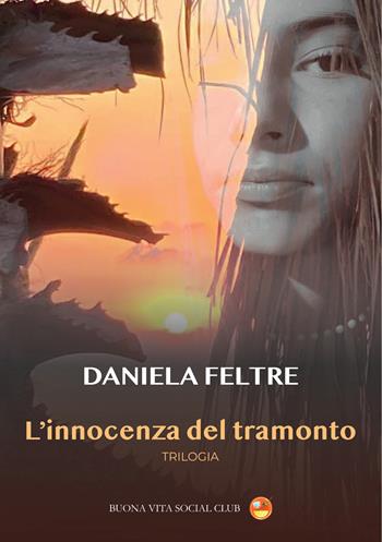 L'innocenza del tramonto - Daniela Feltre - Libro Buona Vita Social Club 2025 | Libraccio.it