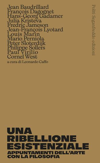 Una ribellione esistenziale. Appuntamenti dell’arte con la filosofia  - Libro Politi Seganfreddo Edizioni 2023 | Libraccio.it