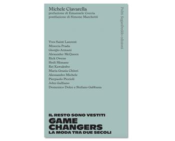 Game changers. La moda tra due secoli - Michele Ciavarella - Libro Politi Seganfreddo Edizioni 2024 | Libraccio.it