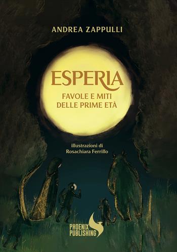 Esperia. Favole e miti delle prime età - Andrea Zappulli - Libro Phoenix Publishing 2026 | Libraccio.it