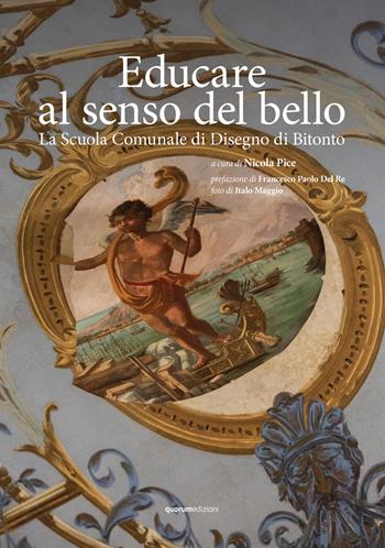 Educare al senso del bello. La Scuola Comunale di Disegno di Bitonto  - Libro Quorum Edizioni 2024 | Libraccio.it