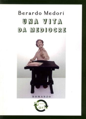 Una vita da mediocre - Berardo Medori - Libro Di Carlo Edizioni 2022 | Libraccio.it