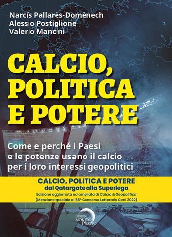 Calcio, politica e potere. Come e perché i Paesi e le potenze usano il calcio per i loro interessi geopolitici - Narcís Pallarès-Domènech, Alessio Postiglione, Valerio Mancini - Libro Mondo Nuovo 2023 | Libraccio.it