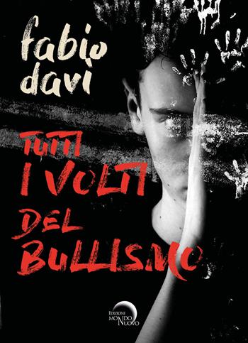 Tutti i volti del bullismo - Fabio Davì - Libro Mondo Nuovo 2023, Nuova Babele | Libraccio.it