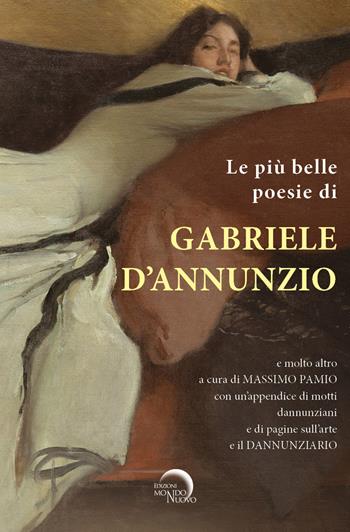 Le più belle poesie di Gabriele D’Annunzio e molto altro.... con un’appendice di motti dannunziani e di pagine sull’arte e il Dannunziario. Ediz. critica  - Libro Mondo Nuovo 2023, Tascabili da viaggio | Libraccio.it