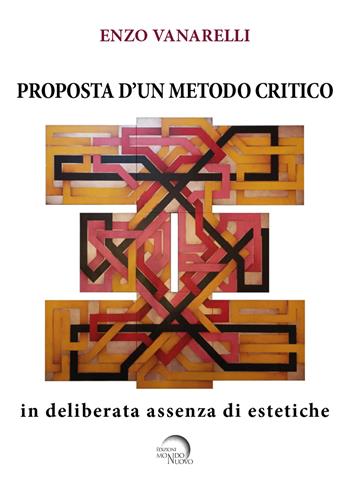 Proposta d'un metodo critico. In deliberata assenza di estetiche - Enzo Vanarelli - Libro Mondo Nuovo 2023, Pigmalione. Arte e altre seduzioni | Libraccio.it