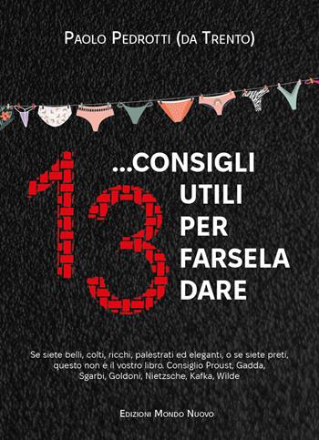 13… consigli utili per farsela dare - Paolo Pedrotti - Libro Mondo Nuovo 2023 | Libraccio.it