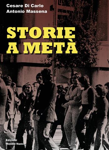 Storie a metà - Cesare Di Carlo, Antonio Massena - Libro Mondo Nuovo 2023, Nuova Babele | Libraccio.it