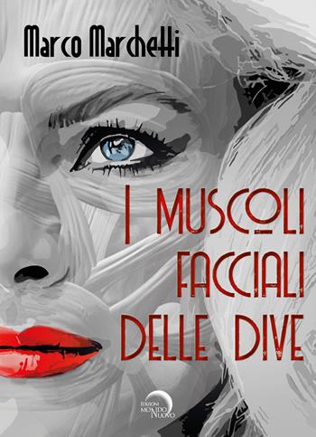 I muscoli facciali delle dive - Marco Marchetti - Libro Mondo Nuovo 2024, Nuova Babele | Libraccio.it