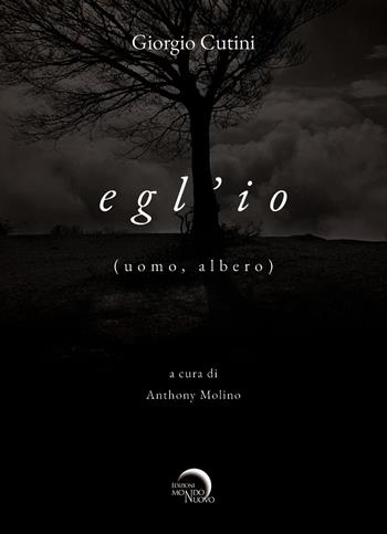 Egl'io (uomo, albero) - Giorgio Cutini - Libro Mondo Nuovo 2024, Pigmalione. Arte e altre seduzioni | Libraccio.it