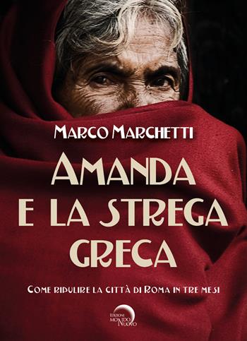 Amanda e la strega greca. Come ripulire la città di Roma in tre mesi - Marco Marchetti - Libro Mondo Nuovo 2024, Avalon | Libraccio.it