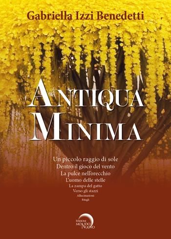 Antiqua minima - Gabriella Izzi Benedetti - Libro Mondo Nuovo 2024, Nuova Babele | Libraccio.it
