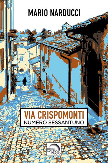 Via Crispomonti. Numero sessantuno - Mario Narducci - Libro Mondo Nuovo 2024, Liminaria | Libraccio.it